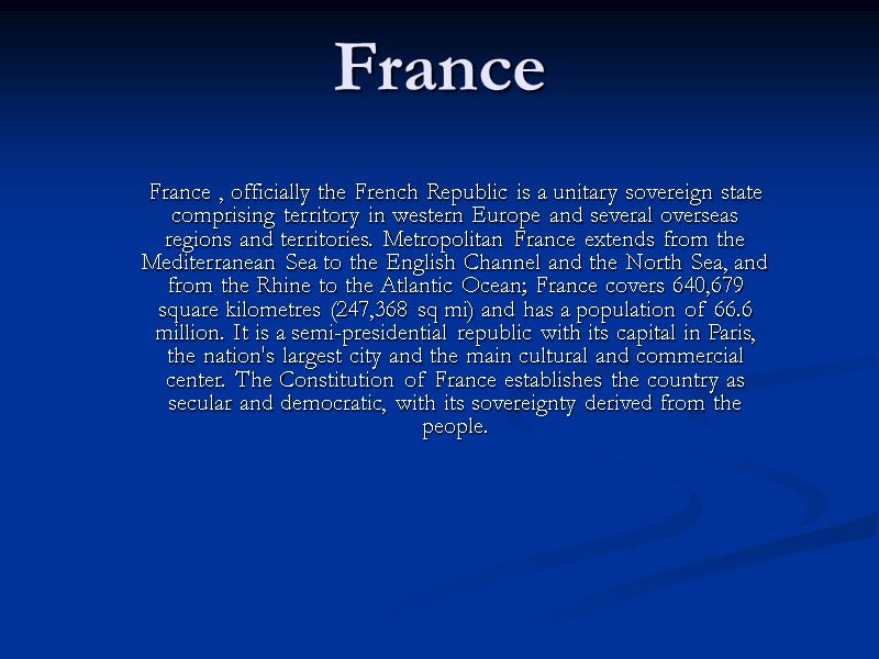 France  France , officially the French Republic is a unitary sovereign state comprising